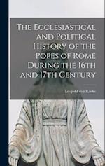 The Ecclesiastical and Political History of the Popes of Rome During the 16th and 17th Century 