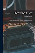 How to Live: Saving and Wasting, or, Domestic Economy Illustrated 