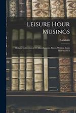 Leisure Hour Musings: Being a Collection of 35 Miscellaneous Pieces, Written From 1840 to 1873 