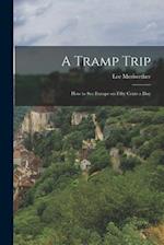 A Tramp Trip: How to See Europe on Fifty Cents a Day 