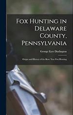 Fox Hunting in Delaware County, Pennsylvania: Origin and History of the Rose Tree Fox Hunting 