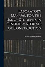 Laboratory Manual for the Use of Students in Testing Materials of Construction 