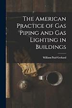 The American Practice of Gas Piping and Gas Lighting in Buildings 