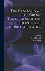 The Genitalia of the Group Tortricidæ of the Lepidoptera of the British Islands 