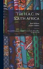 The H.A.C. in South Africa: A Record Of the Services Rendered in the South African War by Members Of 