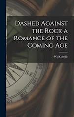 Dashed Against the Rock a Romance of the Coming Age 
