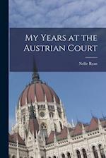 My Years at the Austrian Court 