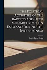 The Political Activities of the Baptists and Fifth Monarchy Men in England During the Interregnum 