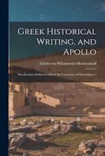 Greek Historical Writing, and Apollo: Two Lectures Delivered Before the University of Oxford June 3 