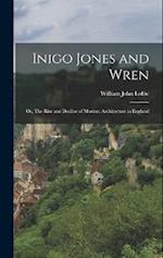 Inigo Jones and Wren; or, The Rise and Decline of Modern Architecture in England 