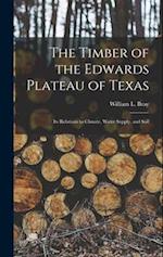 The Timber of the Edwards Plateau of Texas: Its Relations to Climate, Water Supply, and Soil 