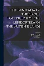The Genitalia of the Group Tortricidæ of the Lepidoptera of the British Islands 