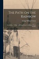 The Path on the Rainbow: An Anthology of Songs and Chants From the Indians of North America 