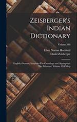 Zeisberger's Indian Dictionary: English, German, Iroquois--The Onondaga and Algonquin--The Delaware, Volume 42;&Nbsp; Volume 548 