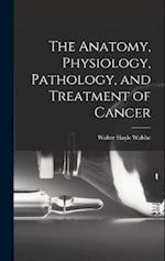 The Anatomy, Physiology, Pathology, and Treatment of Cancer 
