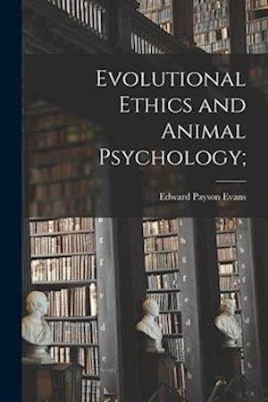 Evolutional Ethics and Animal Psychology;