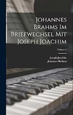 Johannes Brahms Im Briefwechsel Mit Joseph Joachim; Volume 2