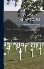 Towards Khartoum: The Story of the Soudan War of 1896. With Maps, Ports., and Numerous Illus. From Photos 