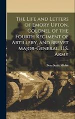 The Life and Letters of Emory Upton, Colonel of the Fourth Regiment of Artillery, and Brevet Major-General, U.S. Army 