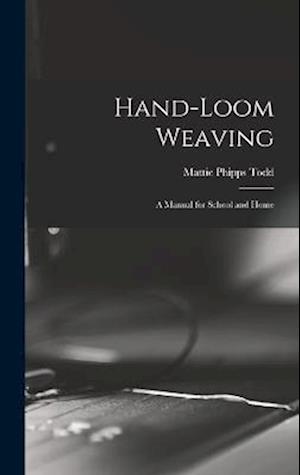 Hand-Loom Weaving: A Manual for School and Home