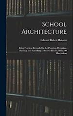 School Architecture: Being Practical Remarks On the Planning, Designing, Building, and Furnishing of School-Houses. With 300 Illustrations 