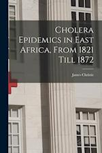 Cholera Epidemics in East Africa, From 1821 Till 1872 