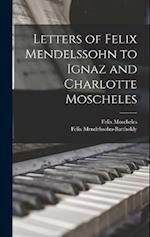 Letters of Felix Mendelssohn to Ignaz and Charlotte Moscheles 