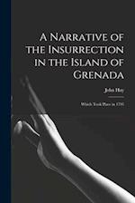 A Narrative of the Insurrection in the Island of Grenada: Which Took Place in 1795 