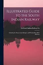 Illustrated Guide to the South Indian Railway: Including the Mayavaram-Mutupet, and Peralam-Karaikkal Railways 