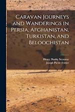 Caravan Journeys and Wanderings in Persia, Afghanistan, Turkistan, and Beloochistan 