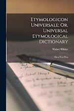 Etymologicon Universale; Or, Universal Etymological Dictionary: On a New Plan 