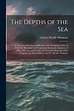 The Depths of the Sea: An Account of the General Results of the Dredging Cruises of H.M. Ss. 'porcupine' and 'lightning' During the Summers of 1868, 1