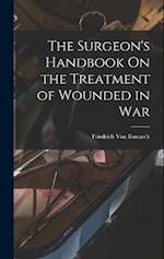The Surgeon's Handbook On the Treatment of Wounded in War 