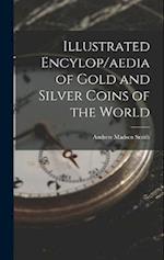 Illustrated Encylop/aedia of Gold and Silver Coins of the World 
