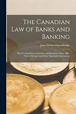 The Canadian Law of Banks and Banking: The Clearing House, Currency and Dominion Notes, Bills, Notes, Cheques and Other Negotiable Instruments 