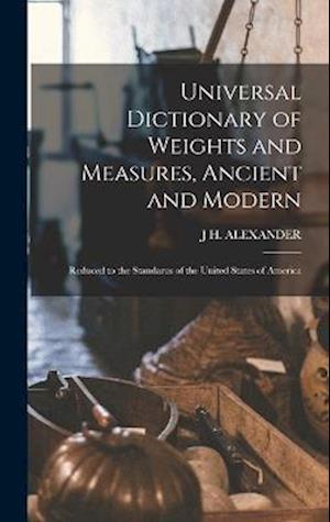 Universal Dictionary of Weights and Measures, Ancient and Modern; Reduced to the Standarus of the United States of America