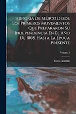 Historia De Méjico Desde Los Primeros Movimientos Que Prepararon Su Independencia En El Año De 1808, Hasta La Época Presente; Volume 3
