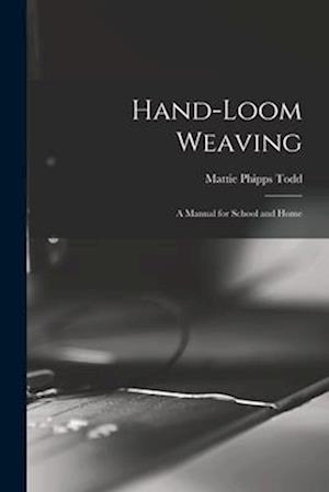 Hand-Loom Weaving: A Manual for School and Home