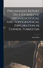Preliminary Report On a Journey of Archaeological and Topographical Exploration in Chinese Turkestan 
