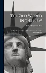 The Old World in the New: The Significance of Past and Present Immigration to the American People 