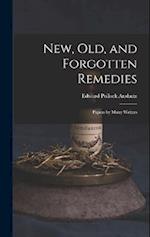 New, Old, and Forgotten Remedies: Papers by Many Writers 