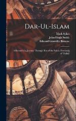 Dar-Ul-Islam: A Record of a Journey Through Ten of the Asiatic Provinces of Turkey 