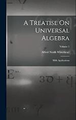 A Treatise On Universal Algebra: With Applications; Volume 1 