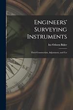 Engineers' Surveying Instruments: Their Construction, Adjustment, and Use 