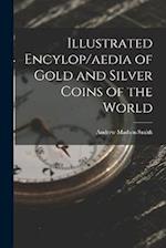 Illustrated Encylop/aedia of Gold and Silver Coins of the World 
