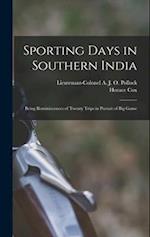Sporting Days in Southern India: Being Reminiscences of Twenty Trips in Pursuit of Big Game 