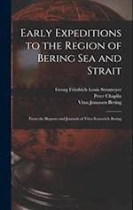 Early Expeditions to the Region of Bering Sea and Strait: From the Reports and Journals of Vitus Ivanovich Bering 
