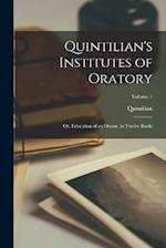 Quintilian's Institutes of Oratory: Or, Education of an Orator. in Twelve Books; Volume 1 