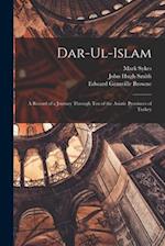 Dar-Ul-Islam: A Record of a Journey Through Ten of the Asiatic Provinces of Turkey 