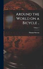 Around the World on a Bicycle ..; Volume 1 